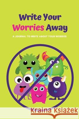 Write Your Worries Away: A Journal to Write about Your Worries Stacey Ventimiglia 9781737567929 Journal for Kids - książka