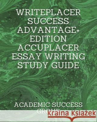 Writeplacer Success Advantage+ Edition: Accuplacer Essay Writing Study Guide Academic Success Group 9781949282542 Academic Success Group - książka