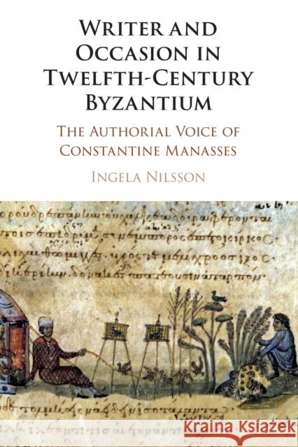 Writer and Occasion in Twelfth-Century Byzantium: The Authorial Voice of Constantine Manasses Nilsson, Ingela 9781108824262 Cambridge University Press - książka