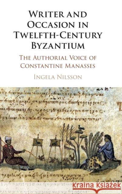 Writer and Occasion in Twelfth-Century Byzantium: The Authorial Voice of Constantine Manasses Nilsson, Ingela 9781108843355 Cambridge University Press - książka