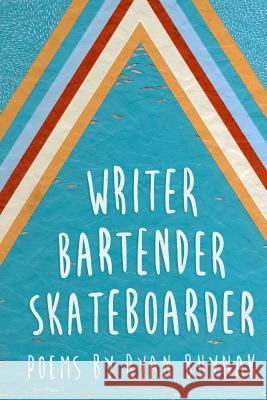 Writer, Bartender, Skateboarder Ryan Buynak 9781717290878 Createspace Independent Publishing Platform - książka