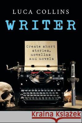 Writer: How to Write Short Stories Novellas and Novels Luca Collins 9781925579437 Luca Collins - książka