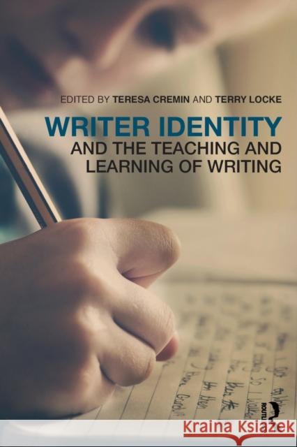 Writer Identity and the Teaching and Learning of Writing Teresa Cremin Terry Locke 9781138948907 Routledge - książka