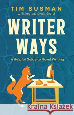 Writer Ways: A Helpful Guide to Novel Writing Tim Susman Kyell Gold 9781614506782 Argyll Productions - książka