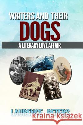 Writers and their Dogs: A Literary Love Affair Peters, Laurence C. 9781535592024 Createspace Independent Publishing Platform - książka