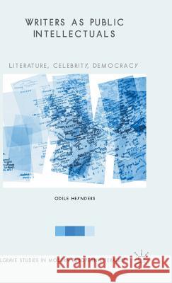 Writers as Public Intellectuals: Literature, Celebrity, Democracy Heynders, Odile 9781137467638 Palgrave MacMillan - książka