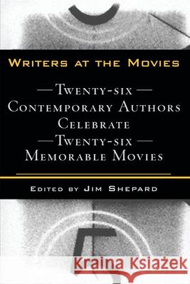 Writers at the Movies: 26 Contemporary Authors Celebrate 26 Memorable Movies Jim Shepard 9780060954918 Harper Perennial - książka