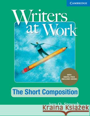 Writers at Work the Short Composition, Student's Book with Digital Pack Strauch, Ann 9781009345552 Cambridge University Press - książka