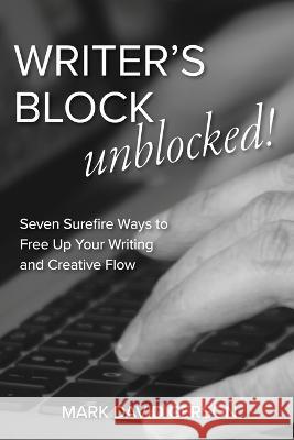 Writer's Block Unblocked: Seven Surefire Ways to Free Up Your Writing and Creative Flow Mark David Gerson   9781950189335 Mdg Media International - książka