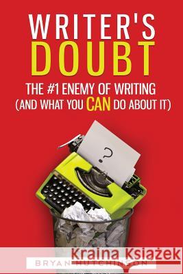 Writer's Doubt: The #1 Enemy of Writing (and What You Can Do About It) Hutchinson, Bryan 9781515230892 Createspace - książka