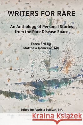 Writers for Rare: An Anthology of Personal Stories from the Rare Disease Space Sullivan, Patricia, Demczko, Matt, Sullivan, Patricia 9798993374802 Three Crows Press, LLC - książka
