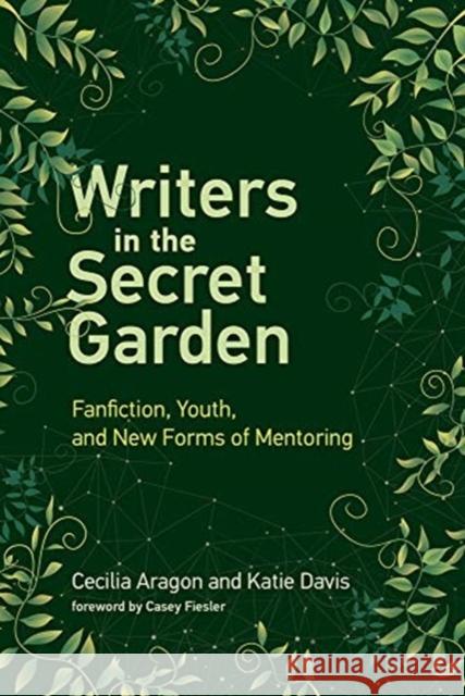 Writers in the Secret Garden: Fanfiction, Youth, and New Forms of Mentoring Cecilia Aragon Katie Davis Casey Fiesler 9780262537803 Mit Press - książka