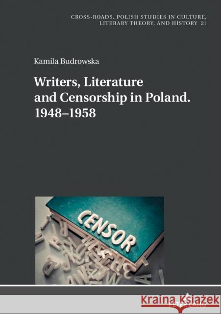 Writers, Literature and Censorship in Poland. 1948-1958 Kamila Budrowska   9783631801482 Peter Lang AG - książka