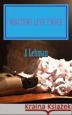 Writers Live Twice J. Lehman 9781548047924 Createspace Independent Publishing Platform - książka