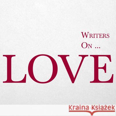 Writers on... Love (A Book of Quotes, Poems and Literary Reflections): (A Book of Quotations, Poems and Literary Reflections) Carruthers, Amelia 9781473320819 Writers on - książka