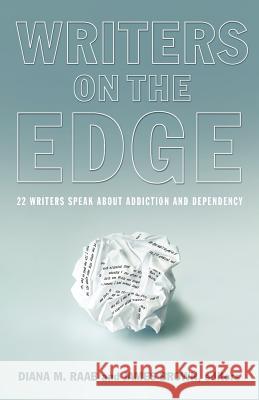 Writers on the Edge: 22 Writers Speak about Addiction and Dependency Raab, Diana M. 9781615991082 Loving Healing Press - książka