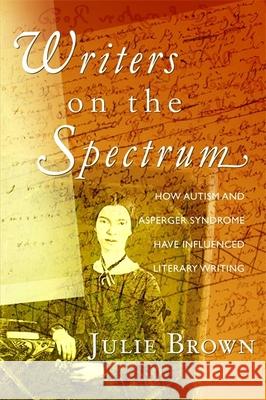 Writers on the Spectrum : How Autism and Asperger Syndrome Have Influenced Literary Writing Julie Brown 9781843109136 Jessica Kingsley Publishers - książka