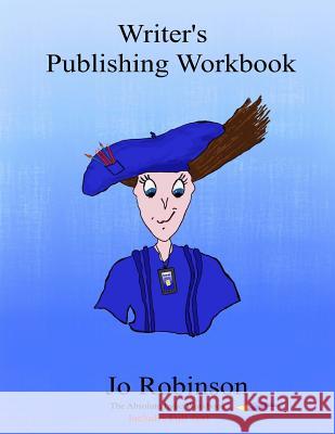 Writer's Publishing Workbook: The Absolute Indie Workbook Jo Robinson 9781533636720 Createspace Independent Publishing Platform - książka