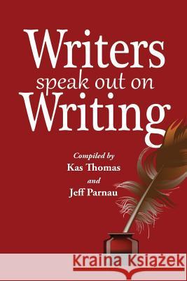 Writers Speak Out on Writing Kas Thomas Jeff Parnau 9781502416100 Createspace - książka