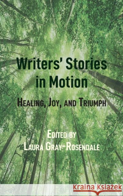 Writers' Stories in Motion: Healing, Joy, and Triumph Laura Gray-Rosendale 9781433173370 Peter Lang Inc., International Academic Publi - książka