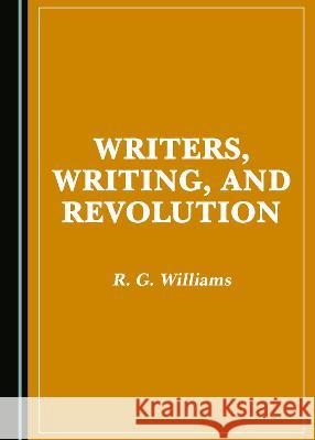 Writers, Writing, and Revolution R. G. Williams   9781527579866 Cambridge Scholars Publishing - książka