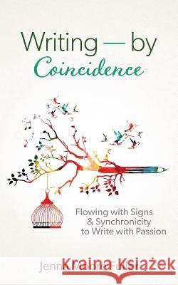 Writing--by Coincidence: Flowing with Signs & Synchronicity to Write with Passion Jenna Moore Fuller 9781539893219 Createspace Independent Publishing Platform - książka