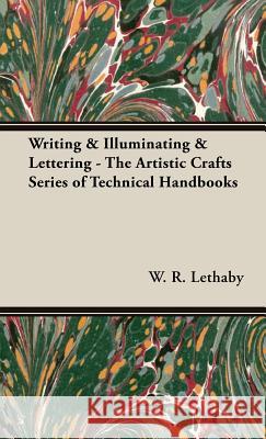 Writing & Illuminating & Lettering - The Artistic Crafts Series of Technical Handbooks W. R. Lethaby 9781443734301 Pomona Press - książka