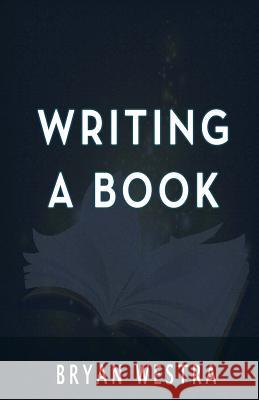 Writing A Book Westra, Bryan 9781539552536 Createspace Independent Publishing Platform - książka