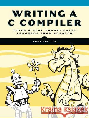 Writing a C Compiler: Build a Real Programming Language from Scratch Nora Sandler 9781718500426 No Starch Press,US - książka