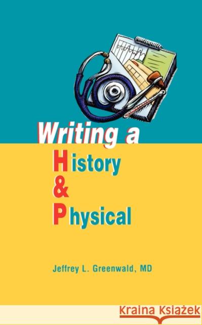 Writing a History and Physical Jeffrey L. Greenwald 9781560536024 Hanley & Belfus - książka