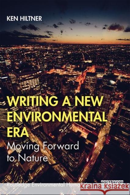 Writing a New Environmental Era: Moving Forward to Nature Ken Hiltner 9780367143800 Routledge - książka