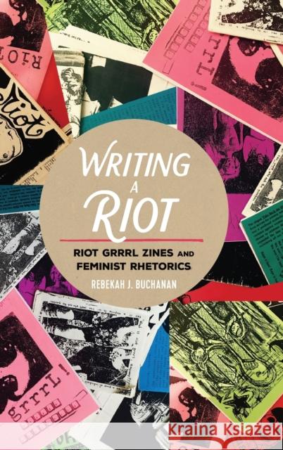 Writing a Riot: Riot Grrrl Zines and Feminist Rhetorics Mazzarella, Sharon R. 9781433150777 Peter Lang Inc., International Academic Publi - książka