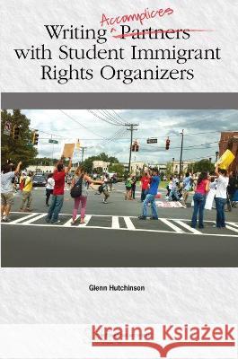 Writing Accomplices with Student Immigrant Rights Organizers Glenn Hutchinson 9780814158500 Eurospan (JL) - książka