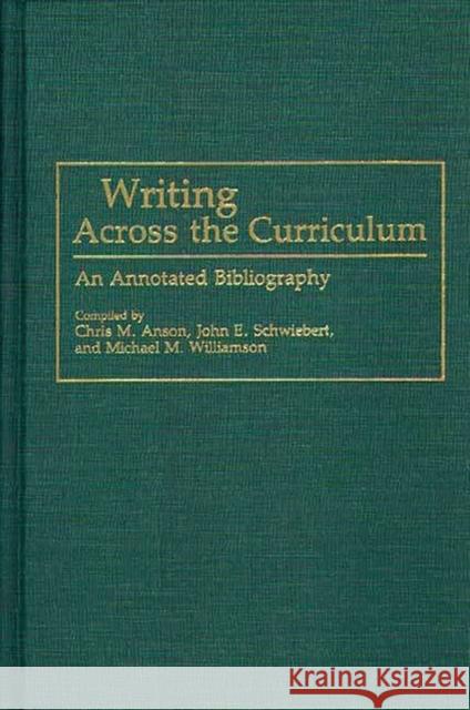 Writing Across the Curriculum: An Annotated Bibliography Anson, Chris M. 9780313259609 Greenwood Press - książka