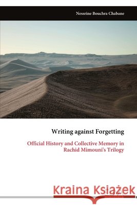 Writing against Forgetting: Official History and Collective Memory in Rachid Mimouni's Trilogy Chabane, Nessrine Bouchra 9789999347075 Eliva Press - książka