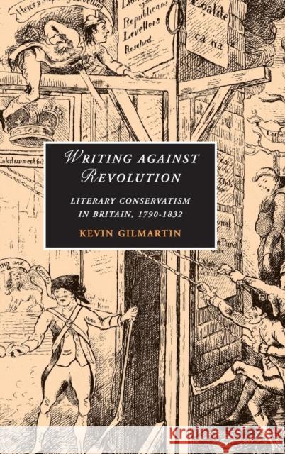 Writing against Revolution: Literary Conservatism in Britain, 1790–1832 Kevin Gilmartin (California Institute of Technology) 9780521861137 Cambridge University Press - książka