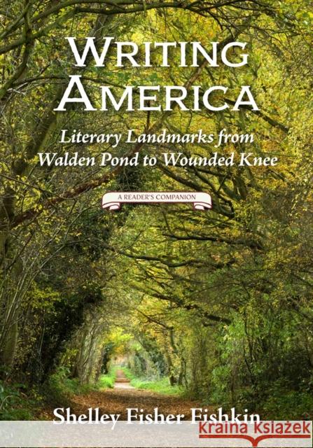 Writing America: Literary Landmarks from Walden Pond to Wounded Knee (a Reader's Companion) Shelley Fisher Fishkin 9780813575971 Rutgers University Press - książka