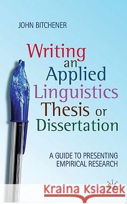 Writing an Applied Linguistics Thesis or Dissertation: A Guide to Presenting Empirical Research Bitchener, John 9780230224537 Palgrave MacMillan - książka