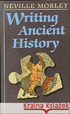 Writing Ancient History Neville Morley 9780715628805 GERALD DUCKWORTH & CO LTD - książka