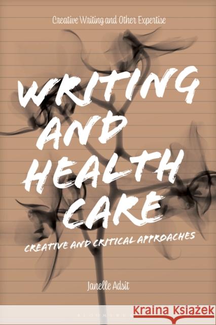 Writing and Health Care: Creative and Critical Approaches Janelle Adsit Graeme Harper 9781350417076 Bloomsbury Academic - książka