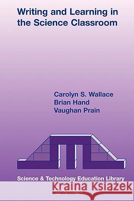 Writing and Learning in the Science Classroom Carolyn S. Wallace Brian Hand Vaughan Prain 9781402057083 Springer - książka