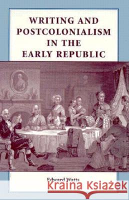 Writing and Postcolonialism in the Early Republic Edward Watts 9780813917610 University of Virginia Press - książka