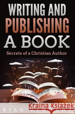 Writing and Publishing a Book: Secrets of a Christian Author Bill Vincent 9781087809557 Rwg Publishing - książka