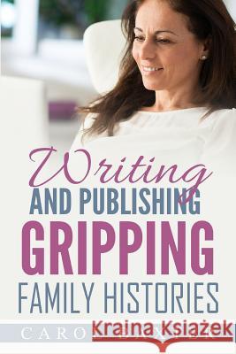 Writing and Publishing Gripping Family Histories Carol Janice Baxter 9781535377843 Createspace Independent Publishing Platform - książka