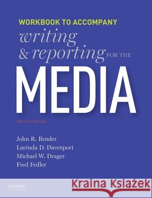 Writing and Reporting for the Media: Workbook John Bender Lucinda Davenport Michael Drager 9780190649494 Oxford University Press, USA - książka
