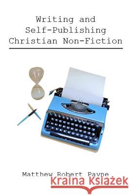 Writing and Self Publishing Christian Nonfiction Matthew Robert Payne 9781365757549 Revival Waves of Glory Ministries - książka