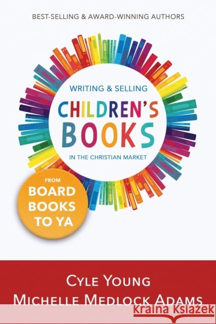 Writing and Selling Children's Books in the Christian Market: from Board Books to YA Cyle Young 9781563094071 New Hope Publishers (AL) - książka