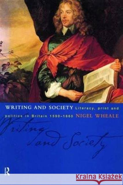 Writing and Society : Literacy, Print and Politics in Britain 1590-1660 Nigel Wheale 9780415084970 Routledge - książka