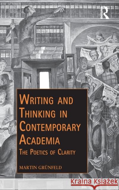 Writing and Thinking in Contemporary Academia: The Poetics of Clarity Martin Grunfeld 9781138312135 Routledge - książka