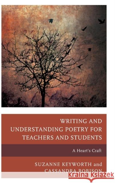 Writing and Understanding Poetry for Teachers and Students: A Heart's Craft Keyworth, Suzanne 9781475814064 Rowman & Littlefield Publishers - książka